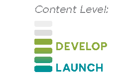 Content Level: Develop, Launch