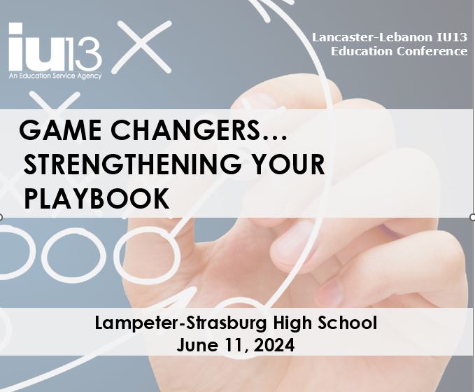 text reading Lancaster-Lebanon IU13 Education Conference: Game Changers...Strengthening Your Playbook overlaid on photo of hand drawing a diagram of a play or maneuver.