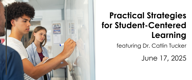 Practical Strategies for Student-Centered Learning, featuring Dr. Catlin Tucker, on June 17, 2025