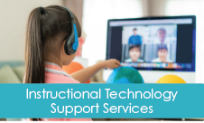 "Instructional Technology Support Services" overlaid onto photo of child wearing headphones and pointing to her model of Earth as she talks to people gathered virtually on her computer.