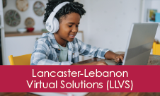 "Lancaster-Lebanon Virtual Solutions (LLVS)" overlaid on photo of preteen student with headphones working on laptop at home