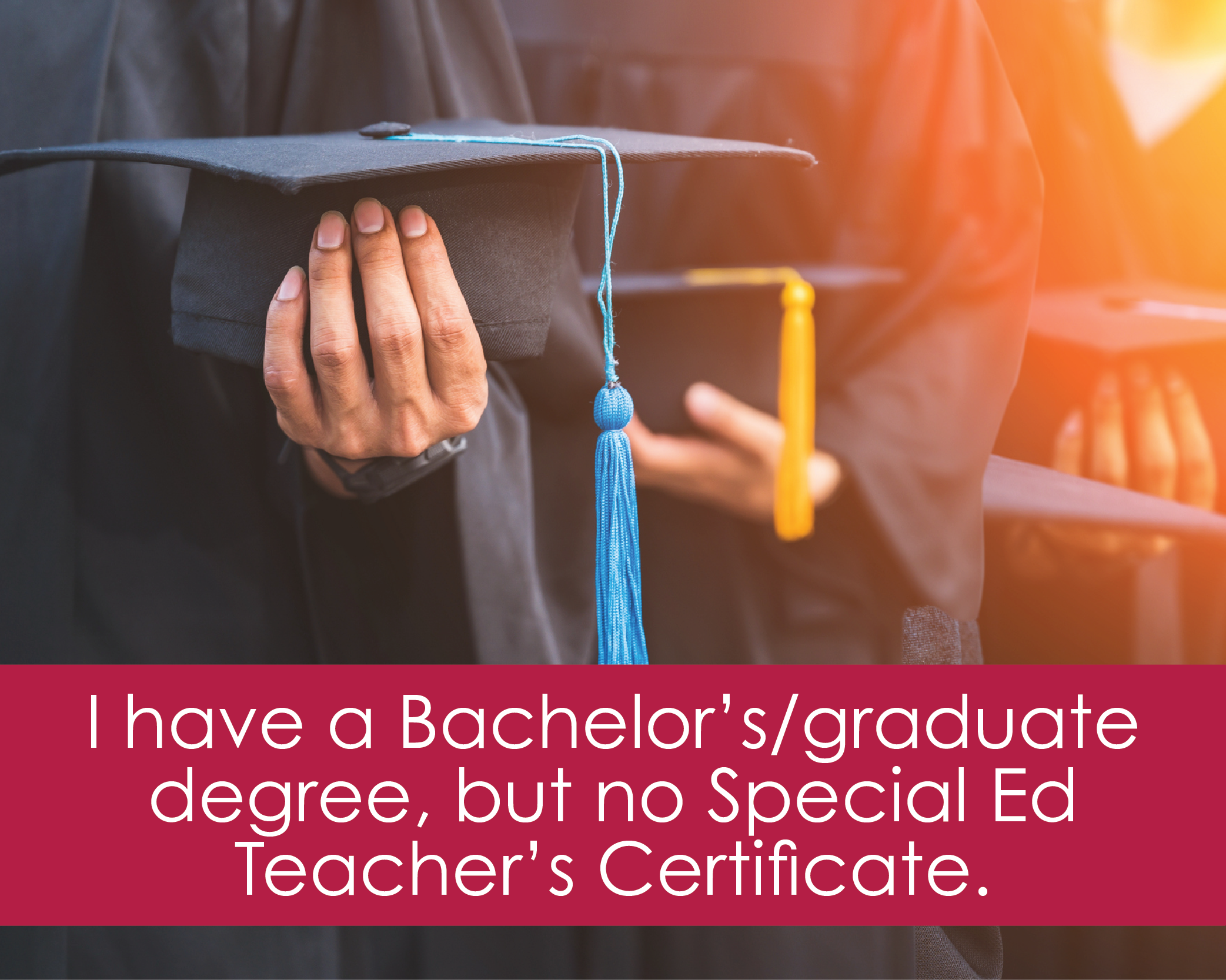 graduates with caps in their hands, with wording, "I have a Bachelor's/Graduate degree, but need a certification."